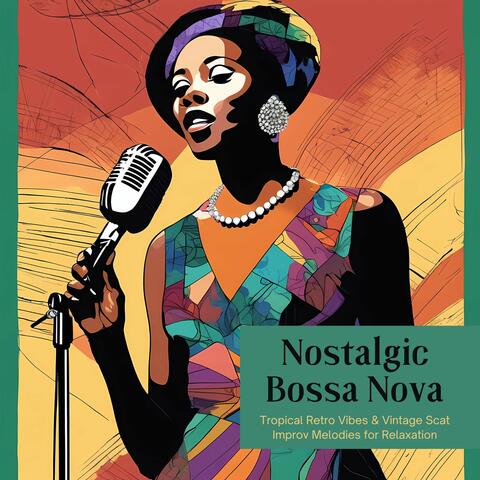 Nostalgic Bossa Nova - Tropical Retro Vibes & Vintage Scat Improv Melodies for Relaxation