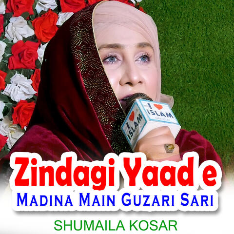 Zindagi Yaad e Madina Main Guzari Sari