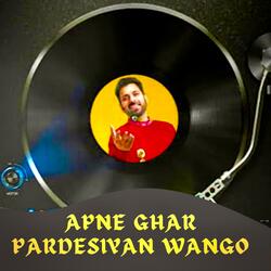 Apne Ghar Pardesian Wangoo