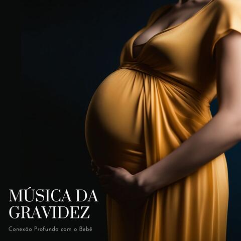 Música da Gravidez - Sons para Conexão Profunda com o Bebê