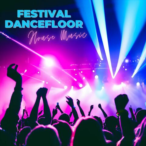 Festival Dancefloor House Music - High-Octane Electro Hits, EDM Party Collection