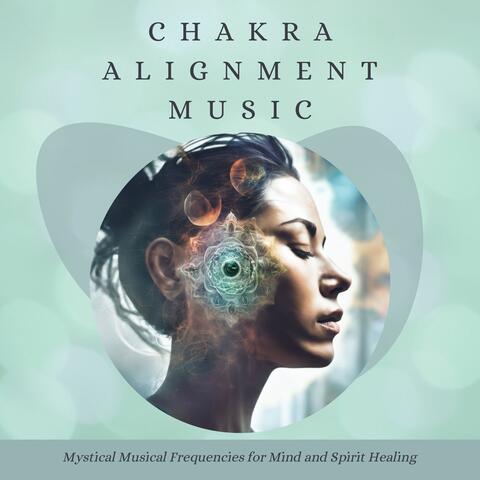 Chakra Alignment Music - Mystical Musical Frequencies for Mind and Spirit Healing