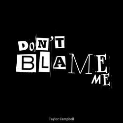 Don't Blame Me