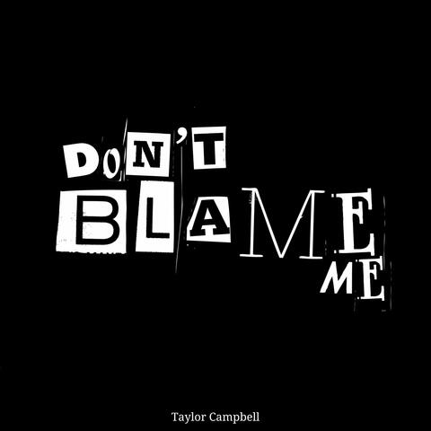Don't Blame Me