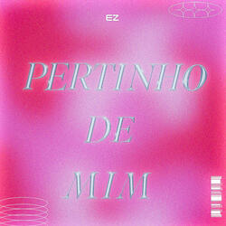 Pertinho de mim