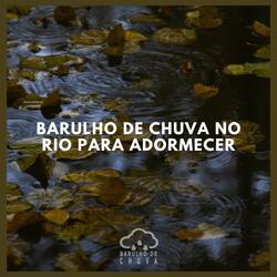 Barulho de Chuva no Rio para Adormecer (P01)