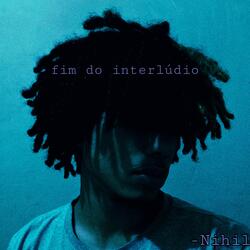 Fim do interlúdio