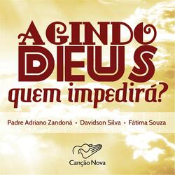 Agindo Deus Quem Impedirá?