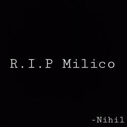 R.I.P MILICO