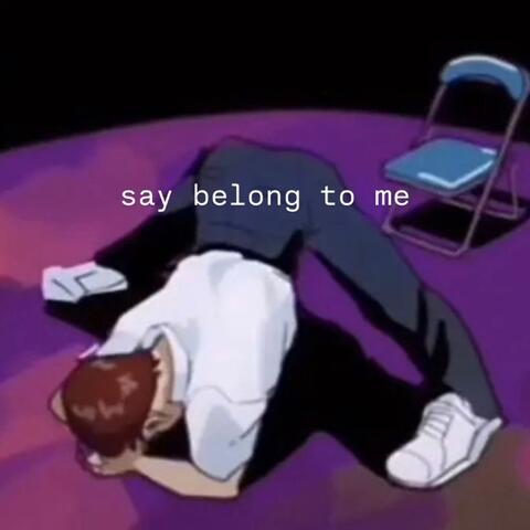 say belong to me