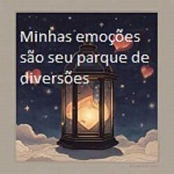 MINHAS EMOÇÕES SÃO SEU PARQUE DE DIVERSÕES