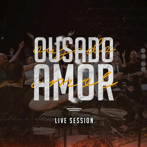 Ousado Amor (Live Session)