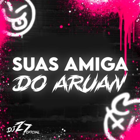 SUAS AMIGA DO ARUAN
