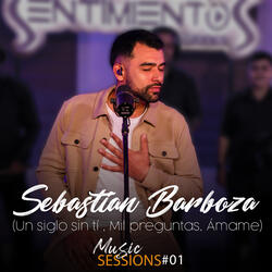 SESSIONS #1 Un siglo sin ti, Mil preguntas, Ámame