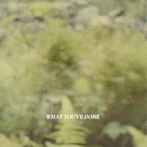 What You’ve Done