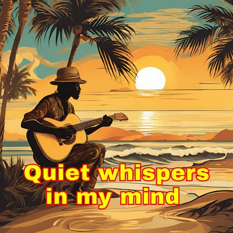 Quiet whispers in my mind