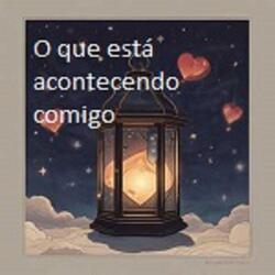 O QUE ESTÁ ACONTECENDO COMIGO