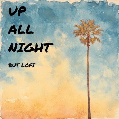 up all night, but lofi