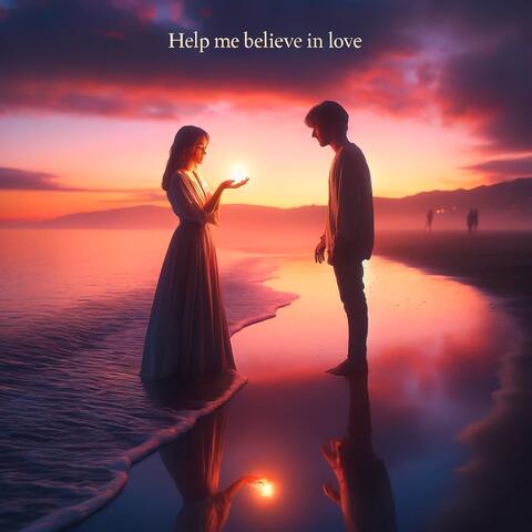 Help Me Believe in Love