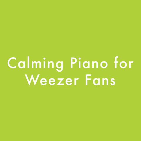 Calming Piano for Weezer Fans