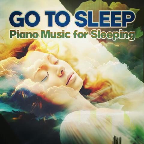 Go To Sleep: Piano Music For Sleeping