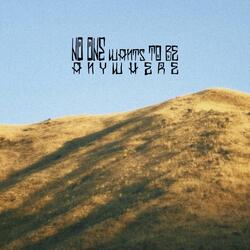 no one wants to be anywhere