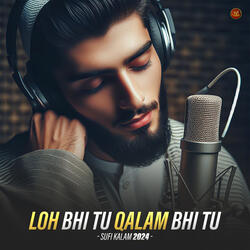 Loh Bhi Tu Qalam Bhi Tu - (Sufi Kalam)