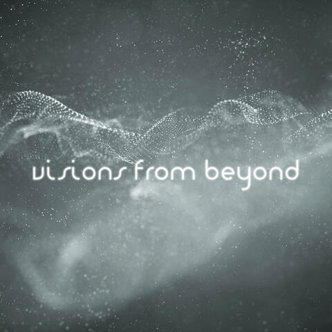 Visions From Beyond