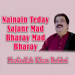 Nainain Teday Sajanr Mad Bharay Mad Bharay