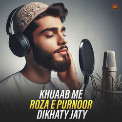Khuaab Me Roza E Purnoor Dikhaty Jaty