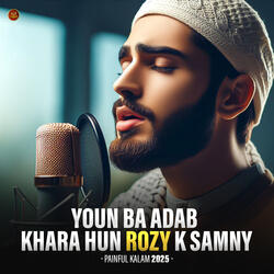Youn Ba Adab Khara hun Rozy K Samny