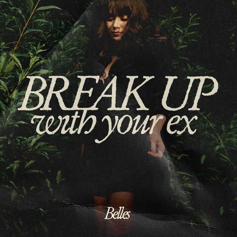 Break Up With Your Ex