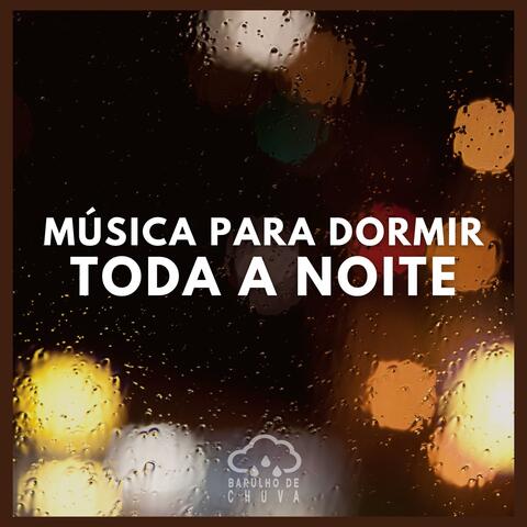 Música Para Dormir Toda a Noite