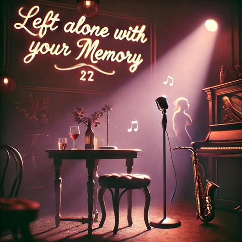 Left Alone with Your Memory