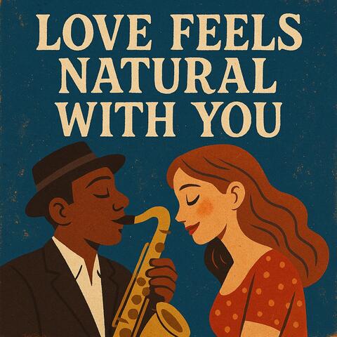 Love Feels Natural With You