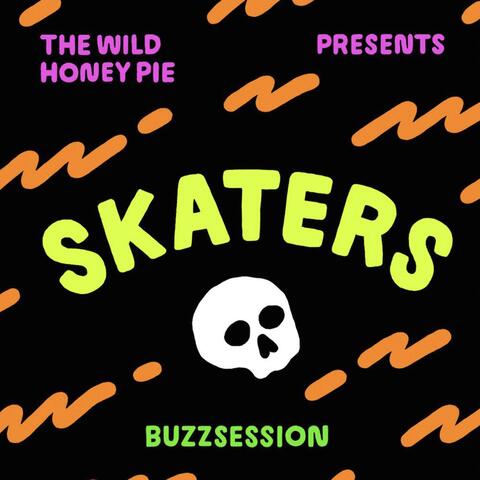 SKATERS: The Wild Honey Pie Buzzsession