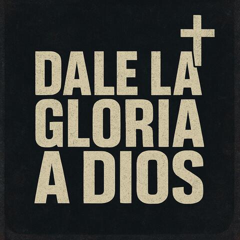 Dale la Gloria a Dios