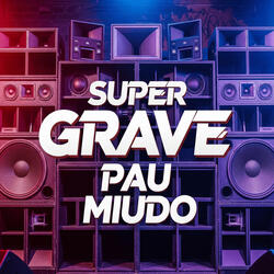 Super Grave Pau Miúdo