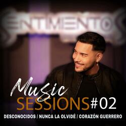 MUSIC SESSIONS #2 / Desconocidos / Nunca la olvidé / Corazón guerrero