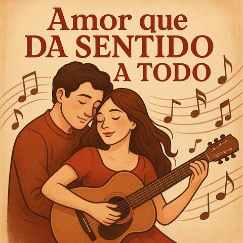 Amor que Da Sentido a Todo