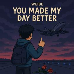 you made my day better
