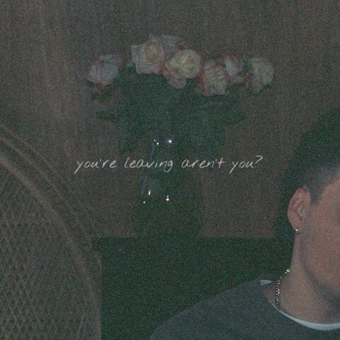 You’re Leaving Aren’t You?