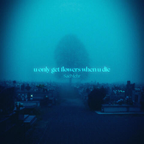 u only get flowers when u die
