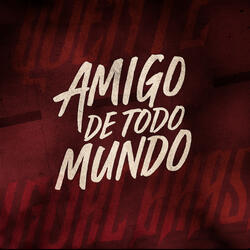 Mt amigo de todo mundo, não é amigo de ninguem