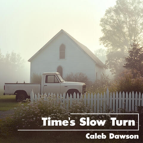 Time’s Slow Turn