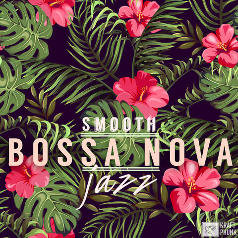 Smooth Bossa Nova Jazz: All Stars Instrumentals, Dinner Samba Tropical Music