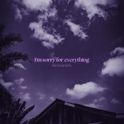 i'm sorry for everything