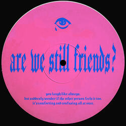 Are We Still Friends?