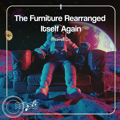 The Furniture Rearranged Itself Again