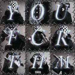 FCK Y0U, FCK THM